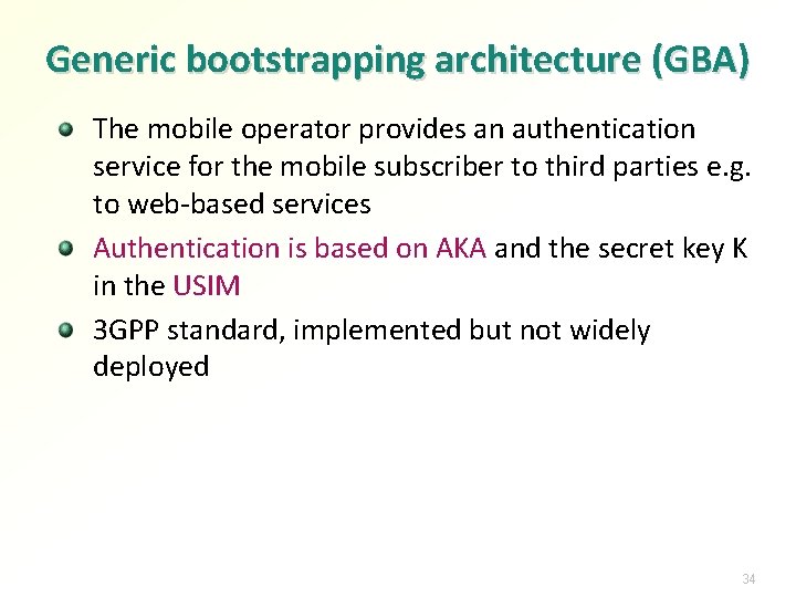 Generic bootstrapping architecture (GBA) The mobile operator provides an authentication service for the mobile