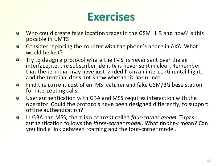 Exercises Who could create false location traces in the GSM HLR and how? Is