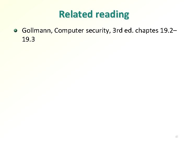 Related reading Gollmann, Computer security, 3 rd ed. chaptes 19. 2– 19. 3 41