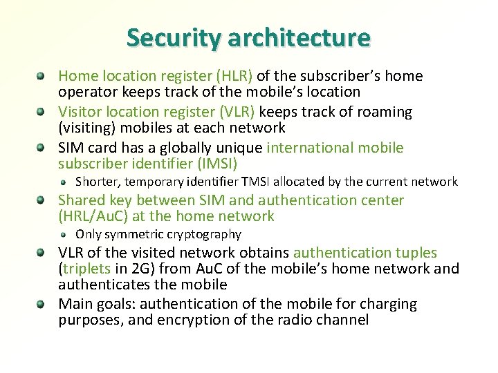 Security architecture Home location register (HLR) of the subscriber’s home operator keeps track of