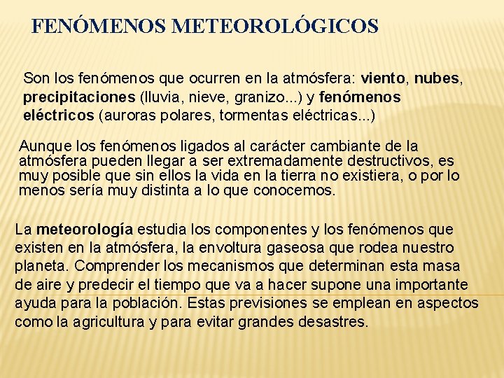 FENÓMENOS METEOROLÓGICOS Son los fenómenos que ocurren en la atmósfera: viento, nubes, precipitaciones (lluvia,