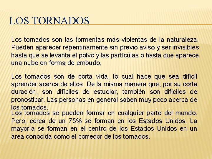 LOS TORNADOS Los tornados son las tormentas más violentas de la naturaleza. Pueden aparecer