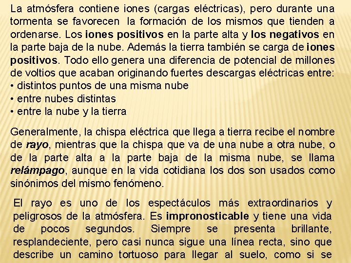 La atmósfera contiene iones (cargas eléctricas), pero durante una tormenta se favorecen la formación