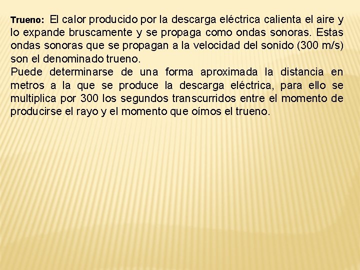 Trueno: El calor producido por la descarga eléctrica calienta el aire y lo expande