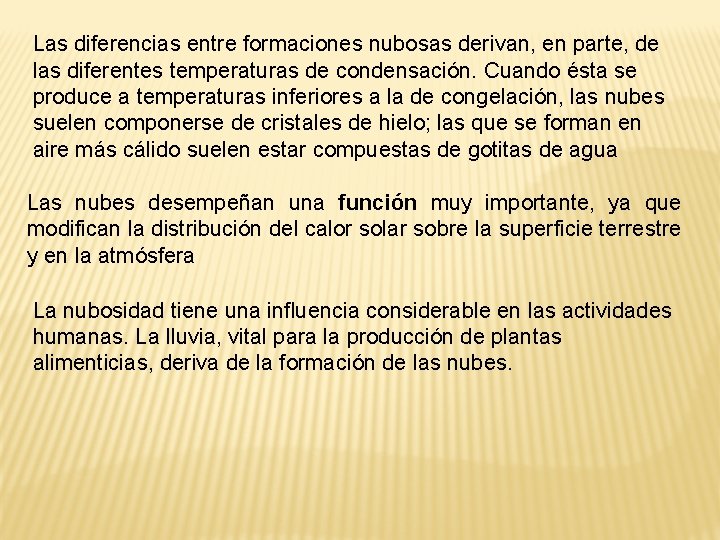 Las diferencias entre formaciones nubosas derivan, en parte, de las diferentes temperaturas de condensación.