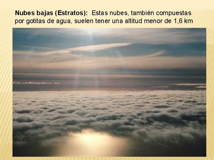 Nubes bajas (Estratos): Estas nubes, también compuestas por gotitas de agua, suelen tener una