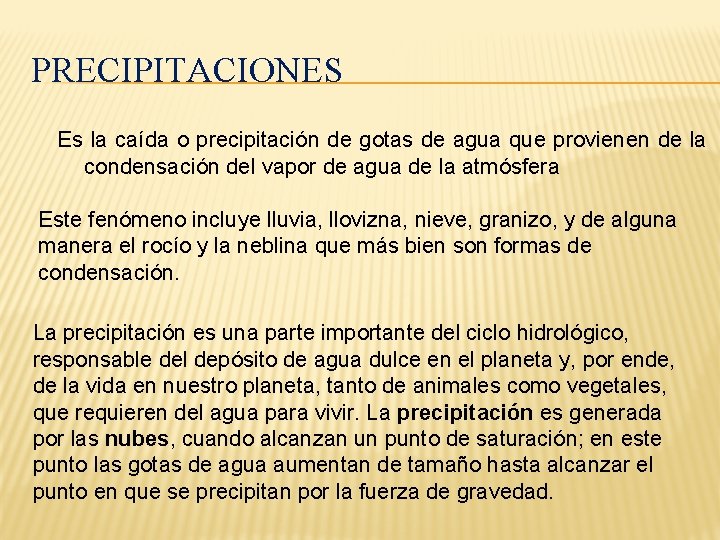 PRECIPITACIONES Es la caída o precipitación de gotas de agua que provienen de la