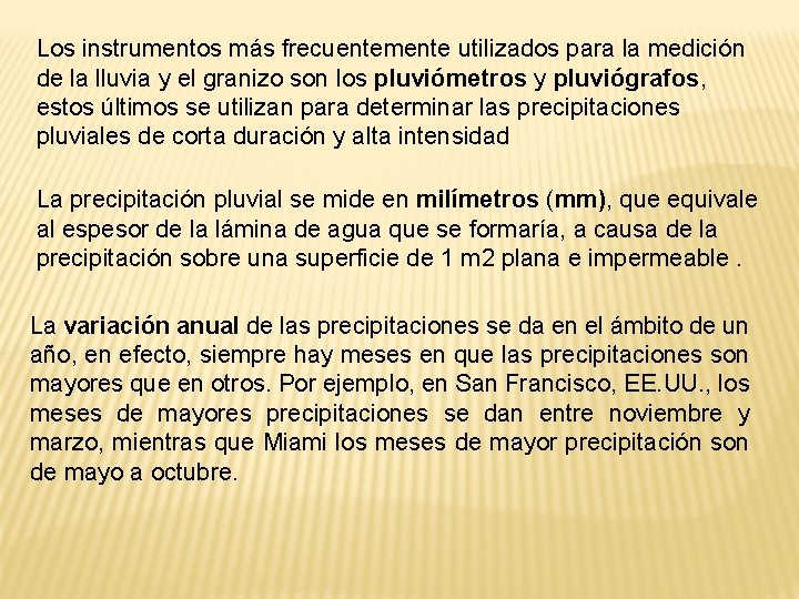 Los instrumentos más frecuentemente utilizados para la medición de la lluvia y el granizo