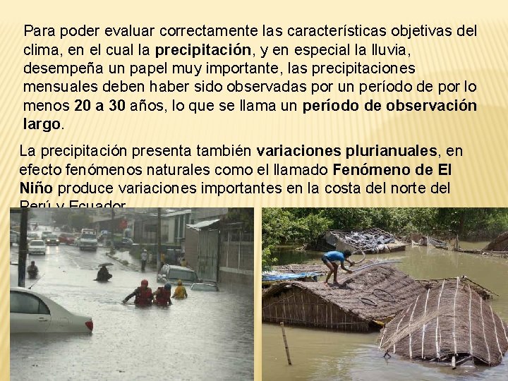 Para poder evaluar correctamente las características objetivas del clima, en el cual la precipitación,