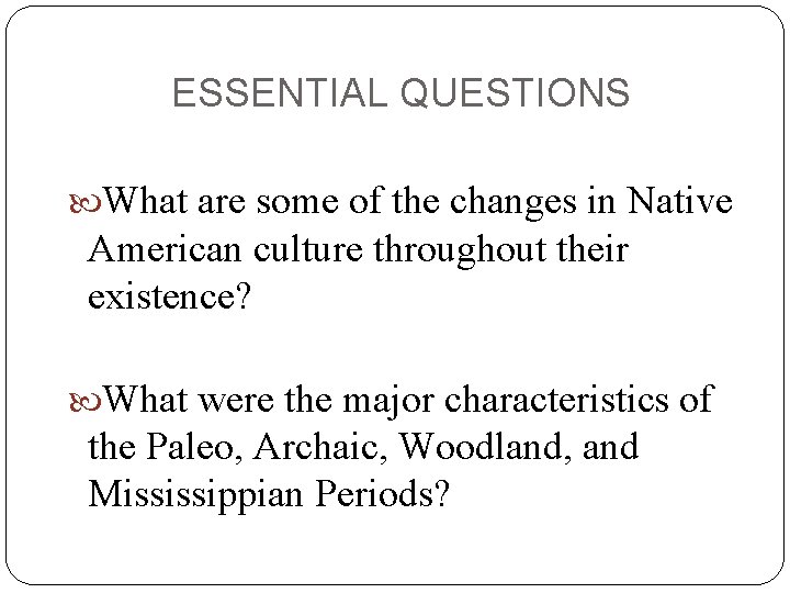 ESSENTIAL QUESTIONS What are some of the changes in Native American culture throughout their