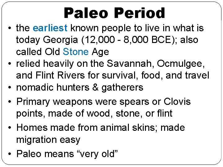 Paleo Period • the earliest known people to live in what is today Georgia