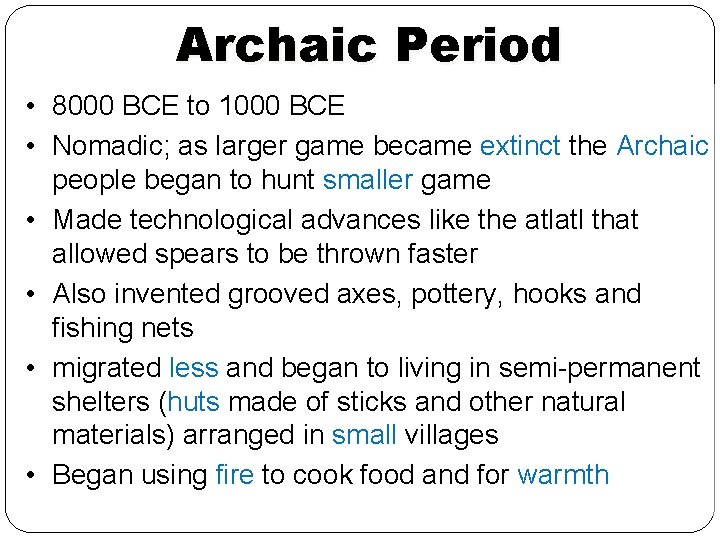 Archaic Period • 8000 BCE to 1000 BCE • Nomadic; as larger game became