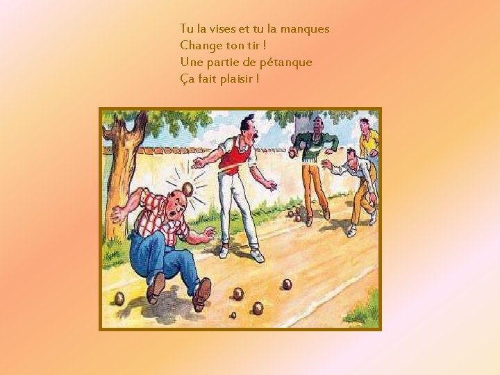 Tu la vises et tu la manques Change ton tir ! Une partie de