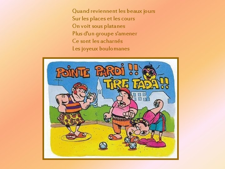 Quand reviennent les beaux jours Sur les places et les cours On voit sous