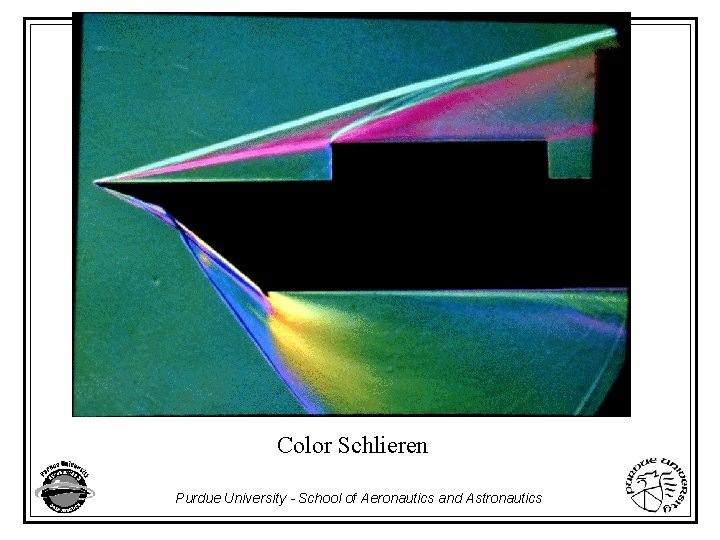 AAE 520 Experimental Aerodynamics Color Schlieren Purdue University - School of Aeronautics and Astronautics