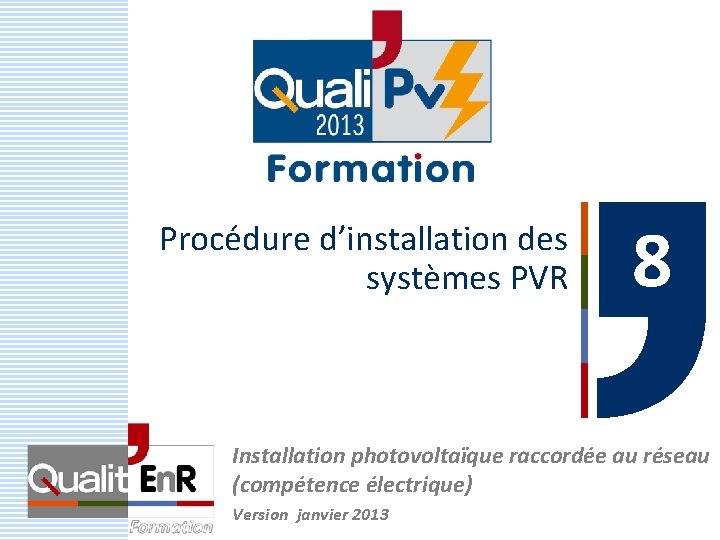 Procédure d’installation des systèmes PVR 8 Installation photovoltaïque raccordée au réseau (compétence électrique) Version