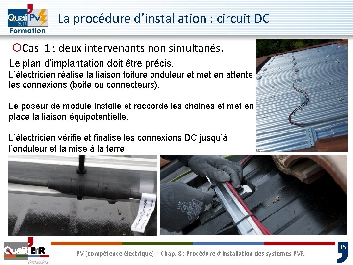 La procédure d’installation : circuit DC ¡Cas 1 : deux intervenants non simultanés. Le