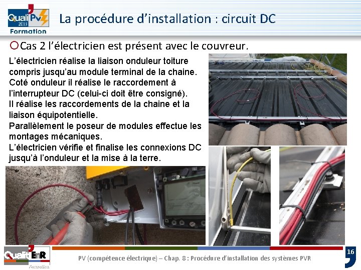 La procédure d’installation : circuit DC ¡Cas 2 l’électricien est présent avec le couvreur.