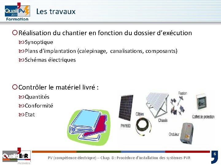 Les travaux ¡Réalisation du chantier en fonction du dossier d’exécution Synoptique Plans d’implantation (calepinage,