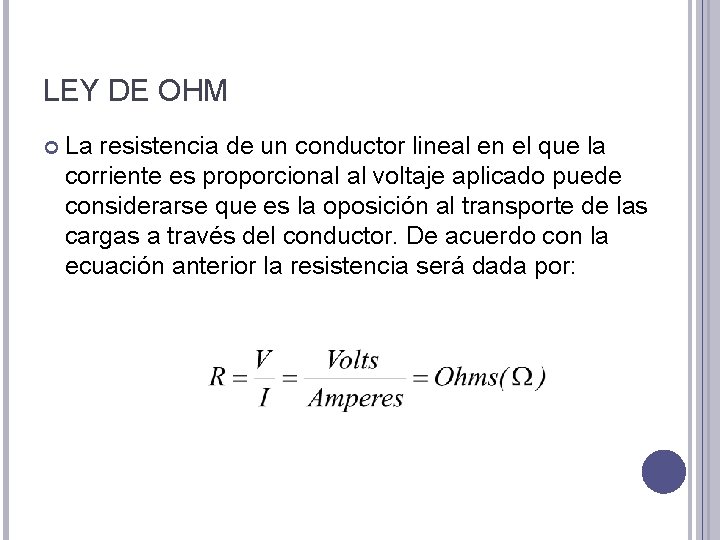 LEY DE OHM La resistencia de un conductor lineal en el que la corriente