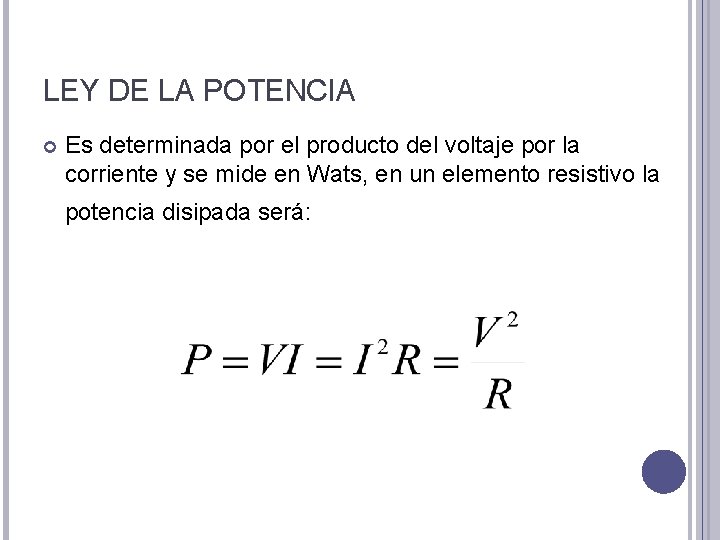 LEY DE LA POTENCIA Es determinada por el producto del voltaje por la corriente