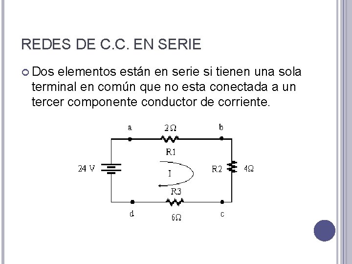 REDES DE C. C. EN SERIE Dos elementos están en serie si tienen una