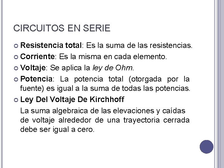 CIRCUITOS EN SERIE Resistencia total: Es la suma de las resistencias. Corriente: Es la