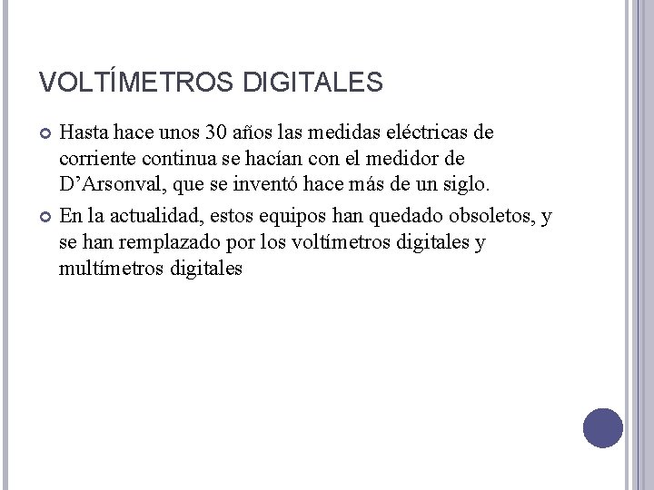 VOLTÍMETROS DIGITALES Hasta hace unos 30 años las medidas eléctricas de corriente continua se