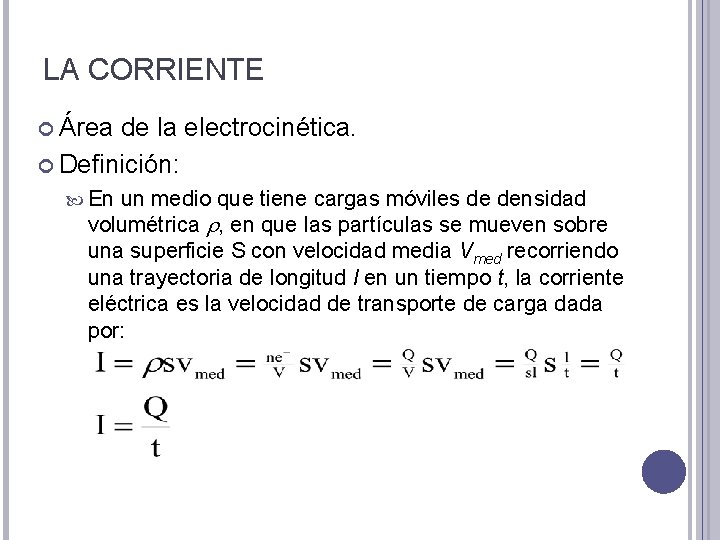 LA CORRIENTE Área de la electrocinética. Definición: En un medio que tiene cargas móviles