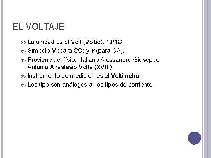 EL VOLTAJE La unidad es el Volt (Voltio), 1 J/1 C. Símbolo V (para