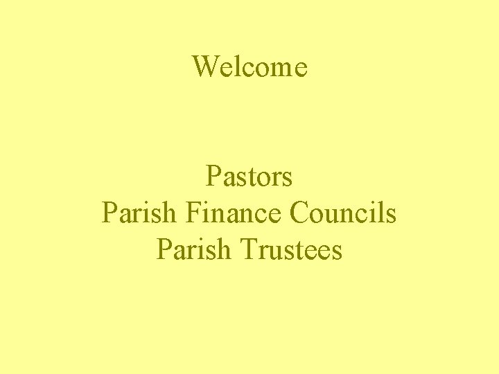 Welcome Pastors Parish Finance Councils Parish Trustees 