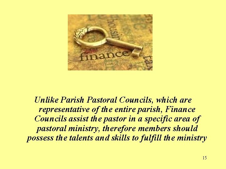 Unlike Parish Pastoral Councils, which are representative of the entire parish, Finance Councils assist