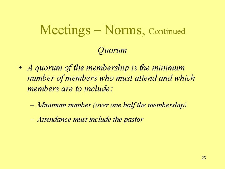 Meetings – Norms, Continued Quorum • A quorum of the membership is the minimum