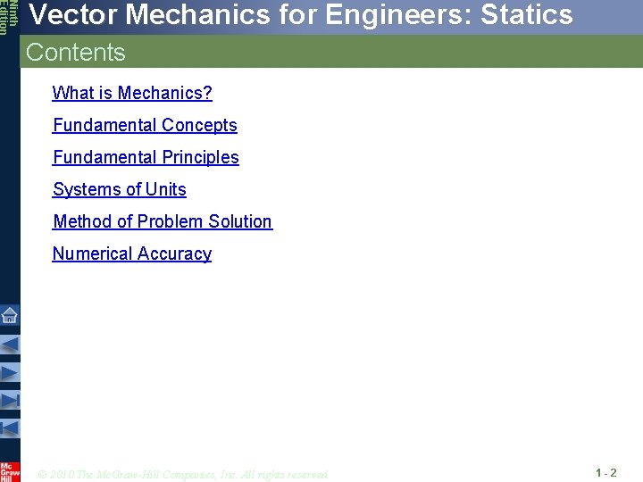 Ninth Edition Vector Mechanics for Engineers: Statics Contents What is Mechanics? Fundamental Concepts Fundamental