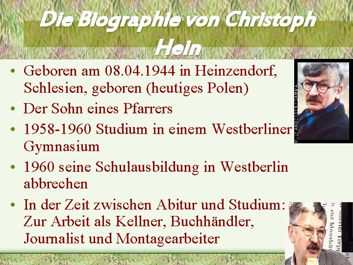 Die Biographie von Christoph Hein • Geboren am 08. 04. 1944 in Heinzendorf, Schlesien,