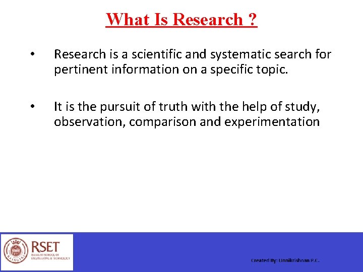 What Is Research ? • Research is a scientific and systematic search for pertinent