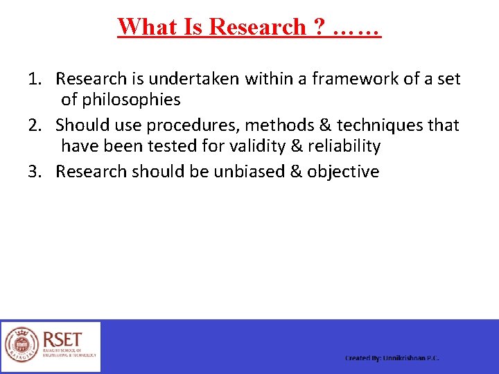 What Is Research ? …… 1. Research is undertaken within a framework of a
