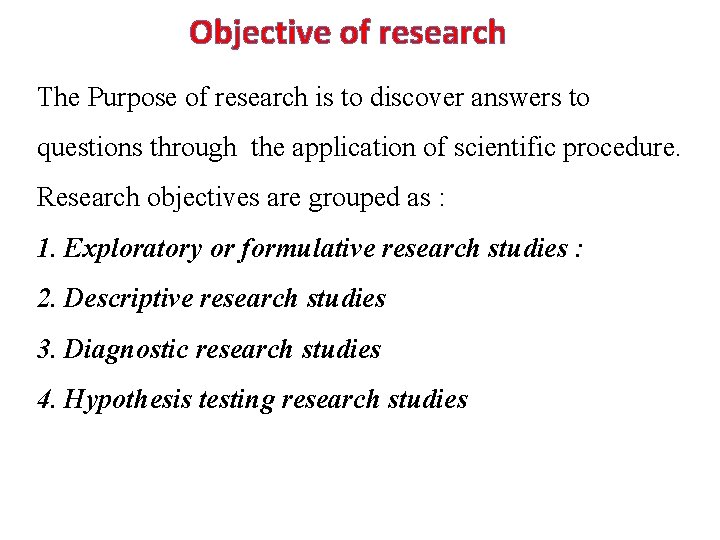 Objective of research The Purpose of research is to discover answers to questions through