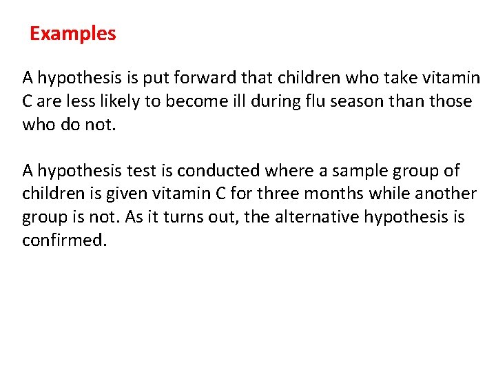 Examples A hypothesis is put forward that children who take vitamin C are less