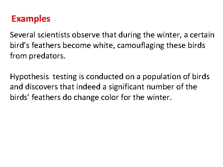 Examples Several scientists observe that during the winter, a certain bird’s feathers become white,