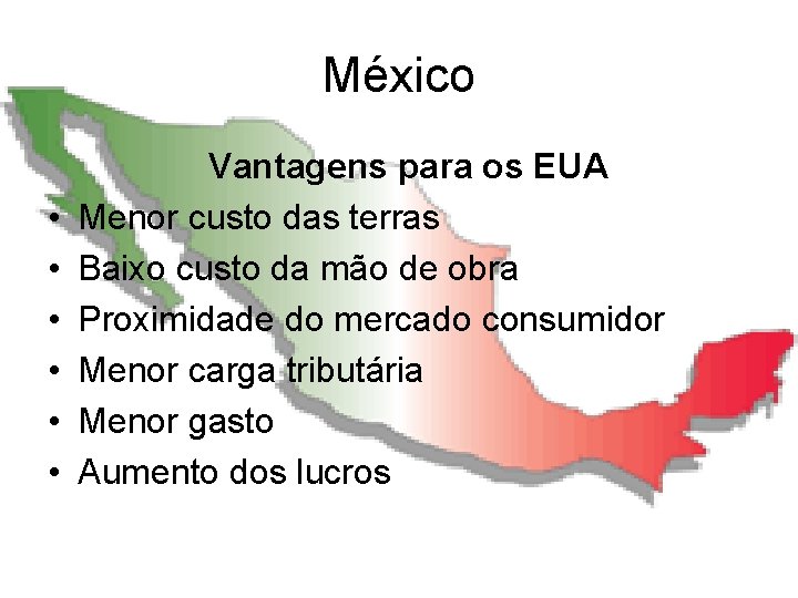 México • • • Vantagens para os EUA Menor custo das terras Baixo custo