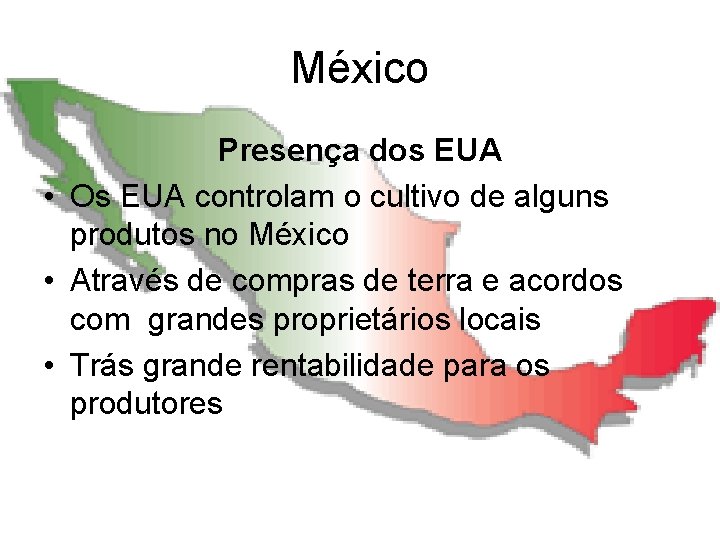 México Presença dos EUA • Os EUA controlam o cultivo de alguns produtos no México Presença dos EUA • Os EUA controlam o cultivo de alguns produtos no