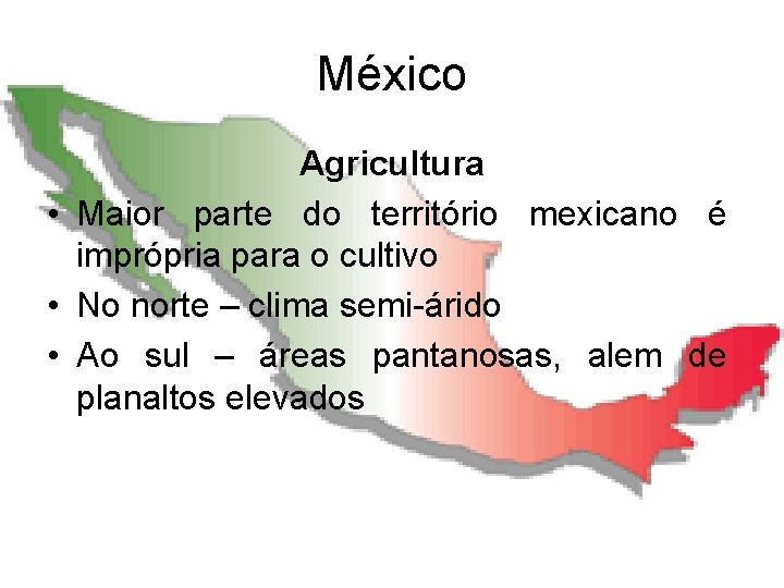 México Agricultura • Maior parte do território mexicano é imprópria para o cultivo •