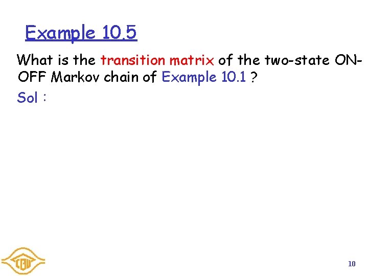 Example 10. 5 What is the transition matrix of the two-state ONOFF Markov chain