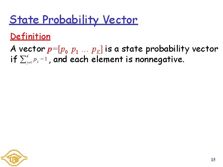 State Probability Vector Definition A vector p=[p 0 p 1 … p. K] is