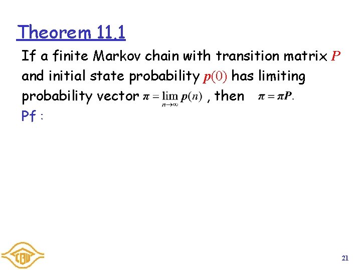 Theorem 11. 1 If a finite Markov chain with transition matrix P and initial