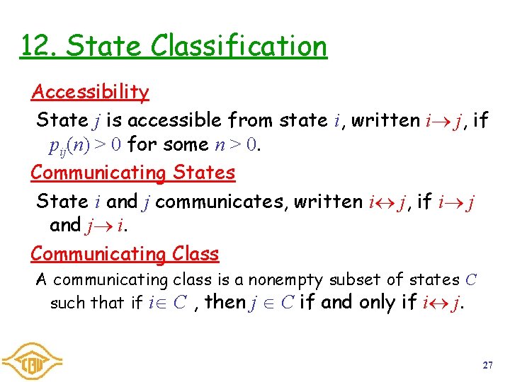 12. State Classification Accessibility State j is accessible from state i, written i j,