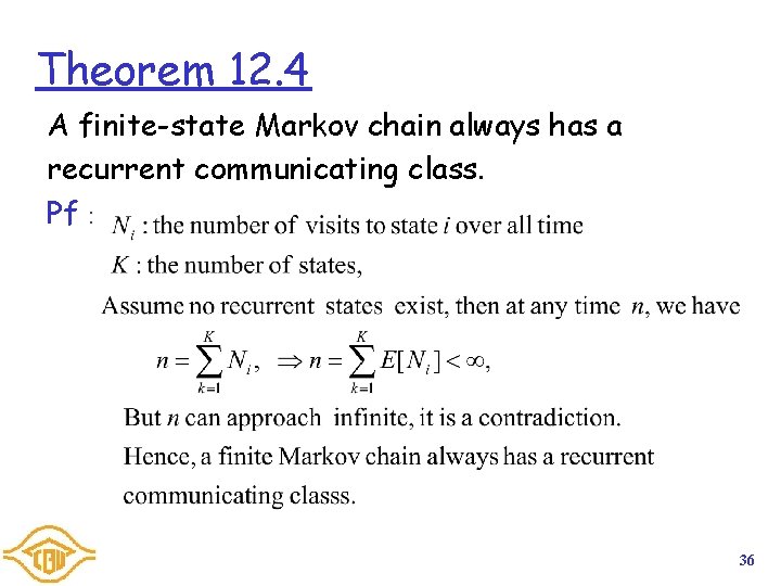 Theorem 12. 4 A finite-state Markov chain always has a recurrent communicating class. Pf：