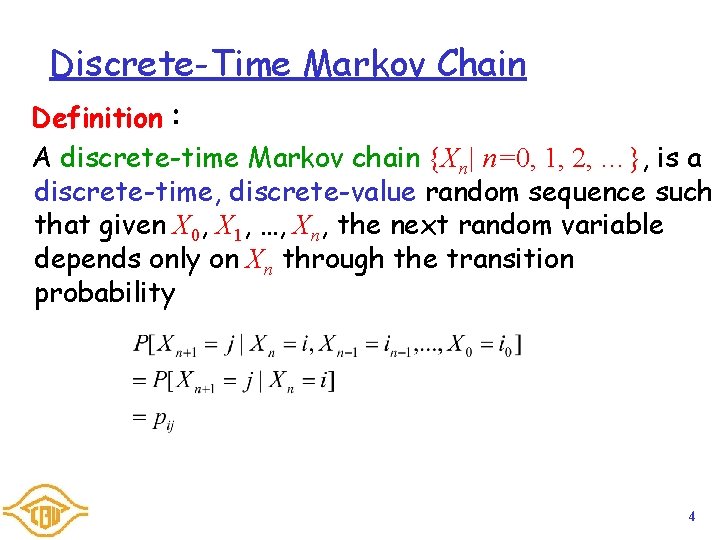 Discrete-Time Markov Chain Definition： A discrete-time Markov chain {Xn| n=0, 1, 2, …}, is