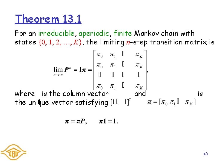 Theorem 13. 1 For an irreducible, aperiodic, finite Markov chain with states {0, 1,